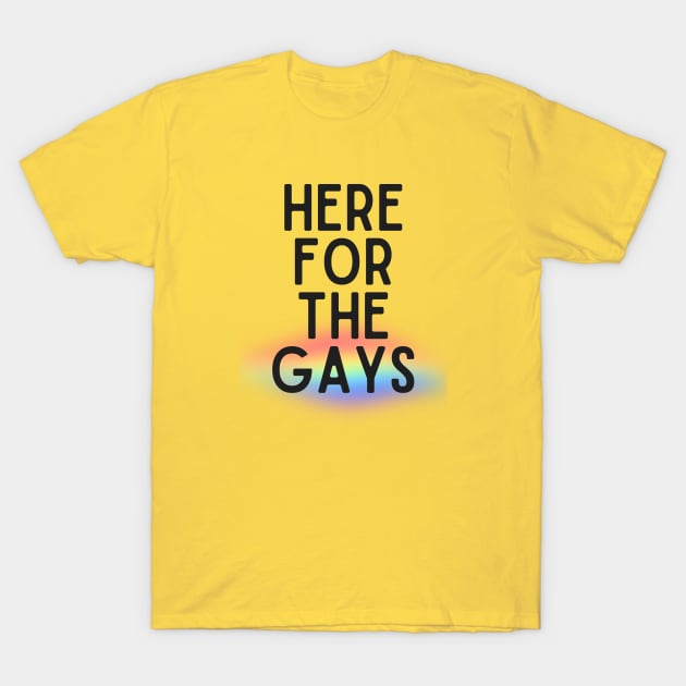 here for the gays T-Shirt by Half In Half Out Podcast